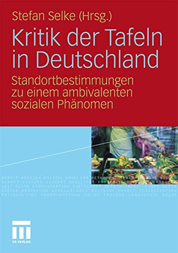 Kritik der Tafeln in Deutschland: Standortbestimmungen zu einem ambivalenten sozialen Phänomen von VS Verlag für Sozialwissenschaften